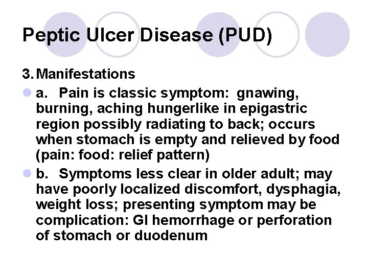 Peptic Ulcer Disease (PUD) 3. Manifestations l a. Pain is classic symptom: gnawing, burning,
