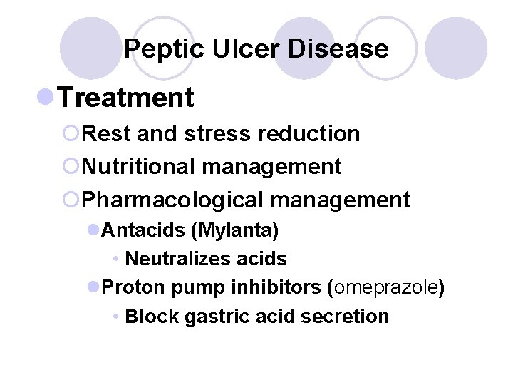 Peptic Ulcer Disease l. Treatment ¡Rest and stress reduction ¡Nutritional management ¡Pharmacological management l.