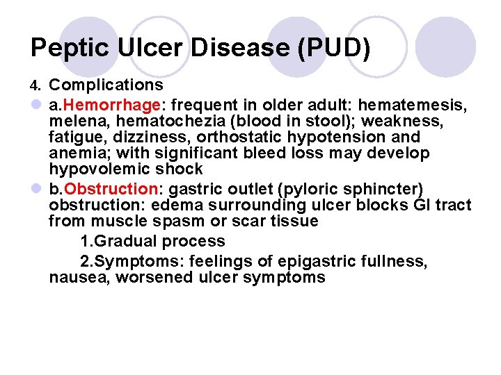 Peptic Ulcer Disease (PUD) Complications l a. Hemorrhage: frequent in older adult: hematemesis, melena,