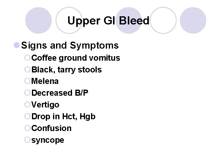 Upper GI Bleed l Signs and Symptoms ¡Coffee ground vomitus ¡Black, tarry stools ¡Melena