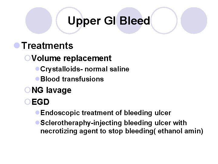 Upper GI Bleed l Treatments ¡Volume replacement l. Crystalloids- normal saline l. Blood transfusions