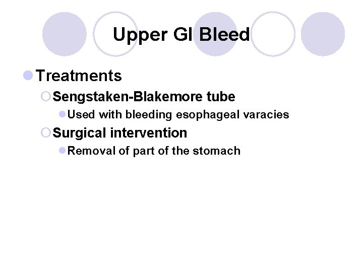 Upper GI Bleed l Treatments ¡Sengstaken-Blakemore tube l. Used with bleeding esophageal varacies ¡Surgical