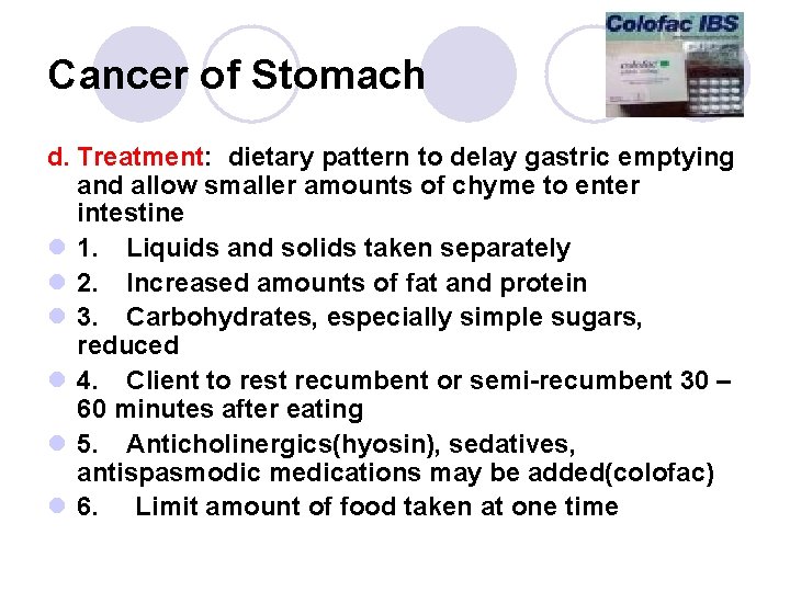 Cancer of Stomach d. Treatment: dietary pattern to delay gastric emptying and allow smaller