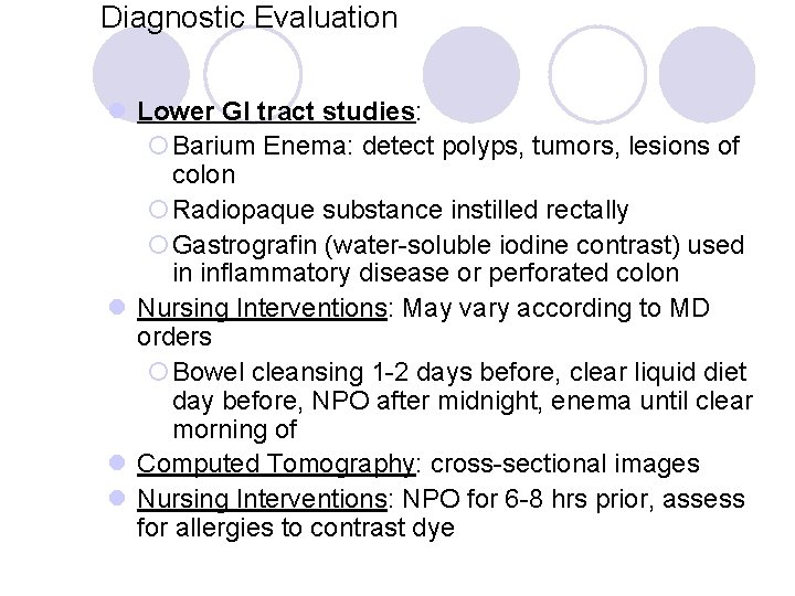 Diagnostic Evaluation l Lower GI tract studies: ¡Barium Enema: detect polyps, tumors, lesions of