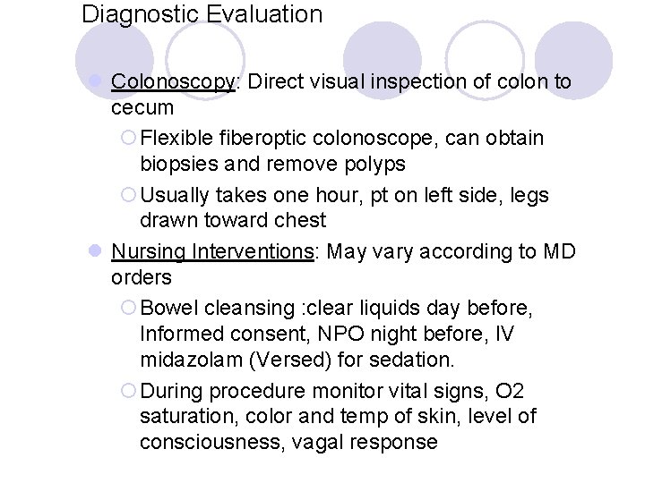 Diagnostic Evaluation l Colonoscopy: Direct visual inspection of colon to cecum ¡Flexible fiberoptic colonoscope,