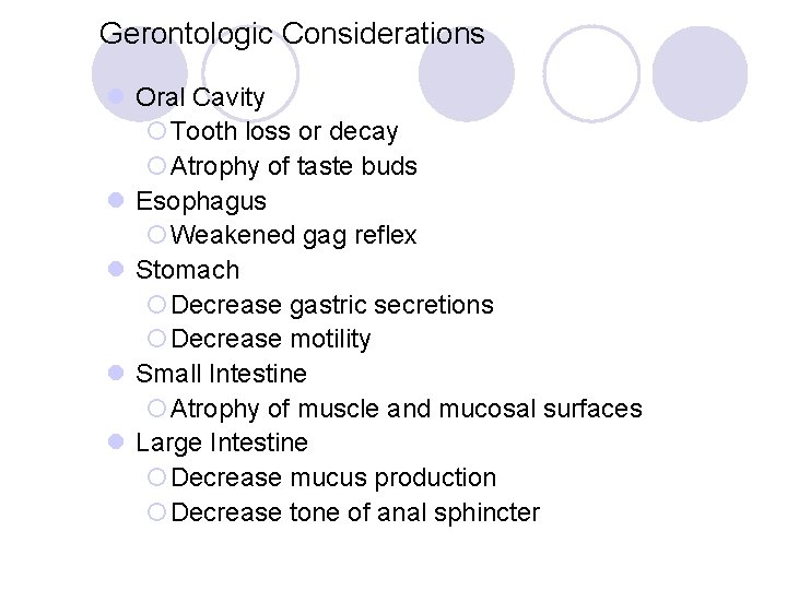 Gerontologic Considerations l Oral Cavity ¡Tooth loss or decay ¡Atrophy of taste buds l