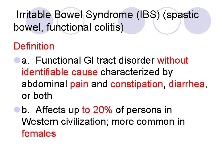 Irritable Bowel Syndrome (IBS) (spastic bowel, functional colitis) Definition l a. Functional GI tract