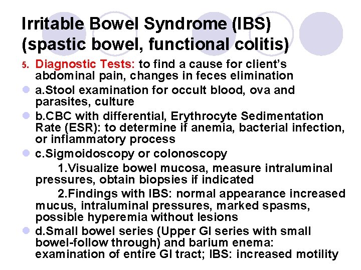 Irritable Bowel Syndrome (IBS) (spastic bowel, functional colitis) 5. l l Diagnostic Tests: to