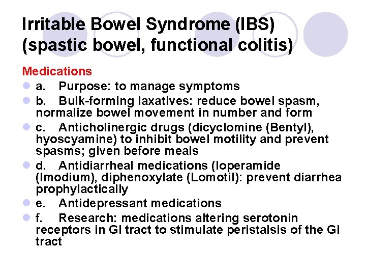 Irritable Bowel Syndrome (IBS) (spastic bowel, functional colitis) Medications l a. Purpose: to manage