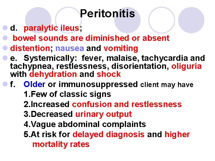 Peritonitis l d. paralytic ileus; l bowel sounds are diminished or absent l distention;
