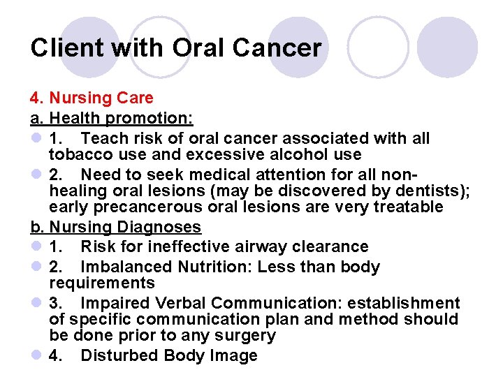 Client with Oral Cancer 4. Nursing Care a. Health promotion: l 1. Teach risk