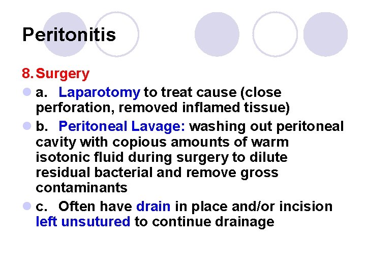 Peritonitis 8. Surgery l a. Laparotomy to treat cause (close perforation, removed inflamed tissue)