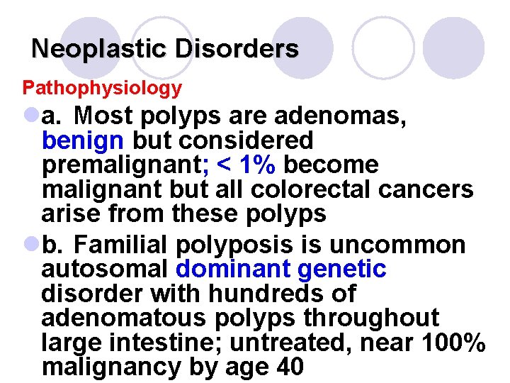 Neoplastic Disorders Pathophysiology la. Most polyps are adenomas, benign but considered premalignant; < 1%