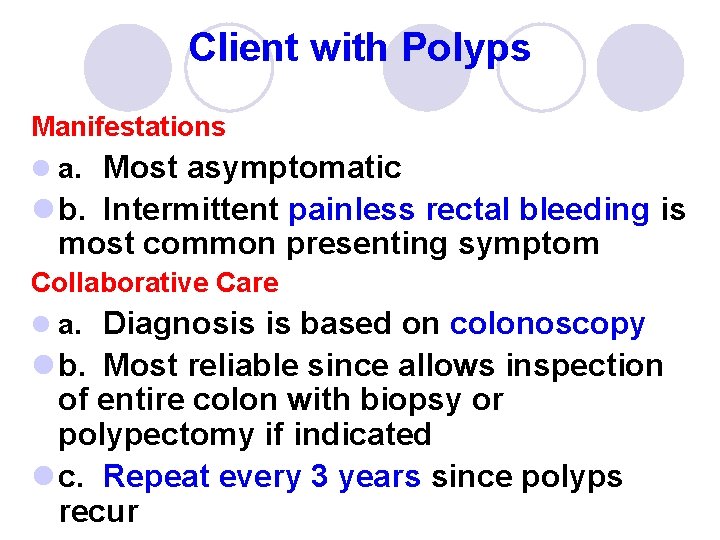 Client with Polyps Manifestations l a. Most asymptomatic l b. Intermittent painless rectal bleeding