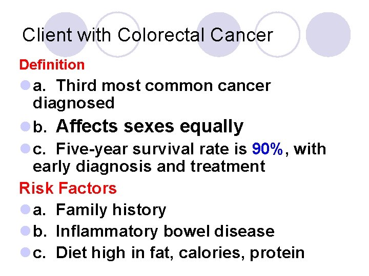 Client with Colorectal Cancer Definition l a. Third most common cancer diagnosed l b.