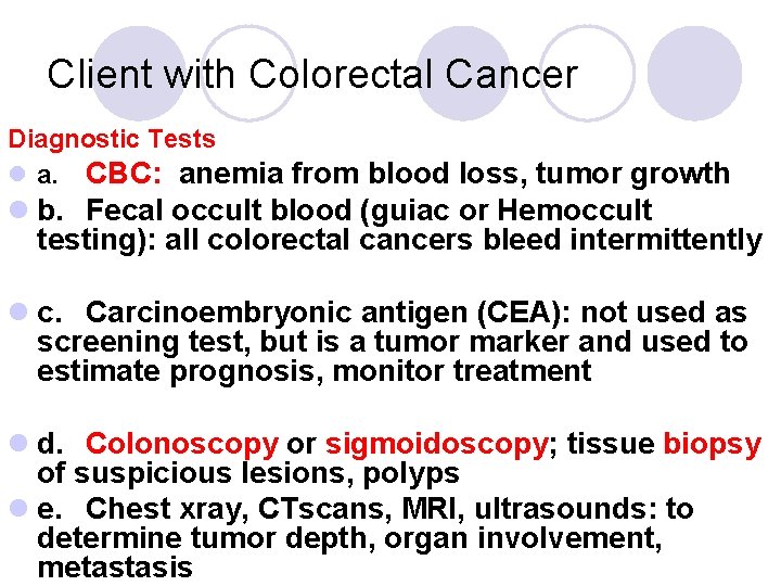 Client with Colorectal Cancer Diagnostic Tests l a. CBC: anemia from blood loss, tumor