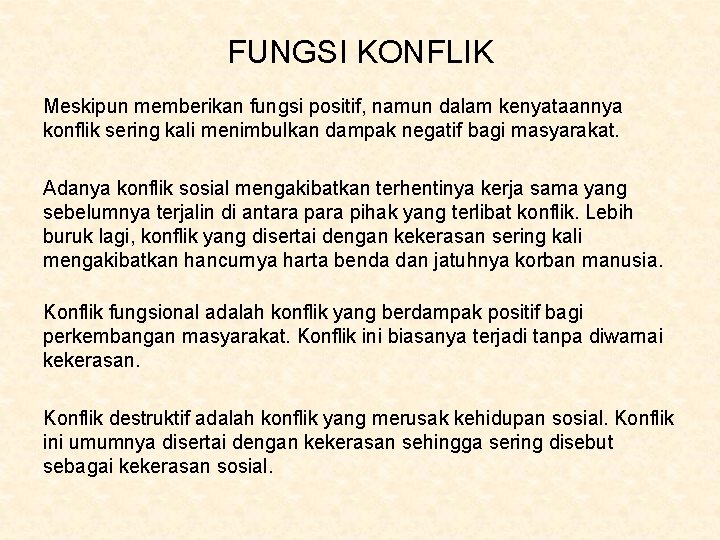 FUNGSI KONFLIK Meskipun memberikan fungsi positif, namun dalam kenyataannya konflik sering kali menimbulkan dampak