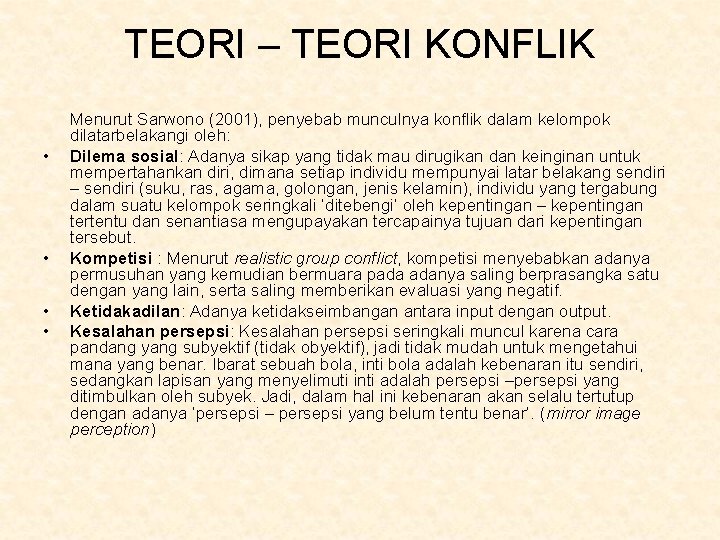 TEORI – TEORI KONFLIK • • Menurut Sarwono (2001), penyebab munculnya konflik dalam kelompok