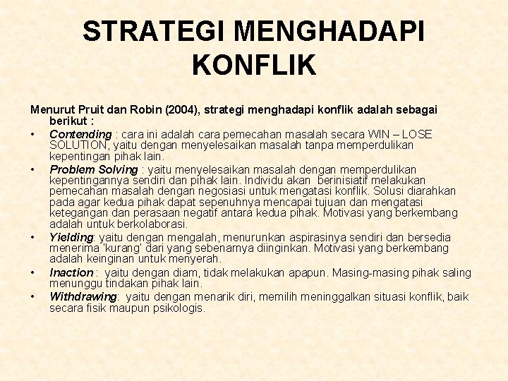 STRATEGI MENGHADAPI KONFLIK Menurut Pruit dan Robin (2004), strategi menghadapi konflik adalah sebagai berikut