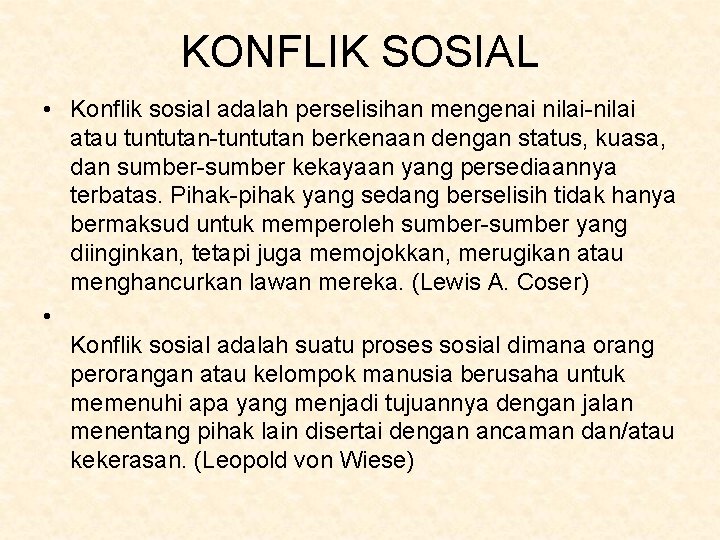 KONFLIK SOSIAL • Konflik sosial adalah perselisihan mengenai nilai-nilai atau tuntutan-tuntutan berkenaan dengan status,