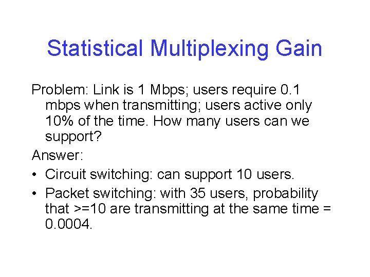 Statistical Multiplexing Gain Problem: Link is 1 Mbps; users require 0. 1 mbps when