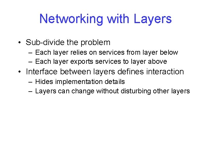 Networking with Layers • Sub-divide the problem – Each layer relies on services from