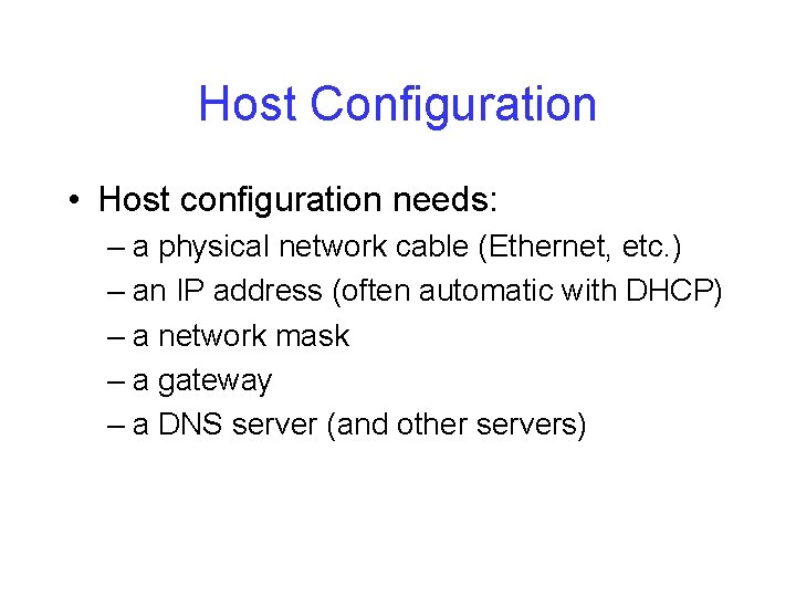 Host Configuration • Host configuration needs: – a physical network cable (Ethernet, etc. )