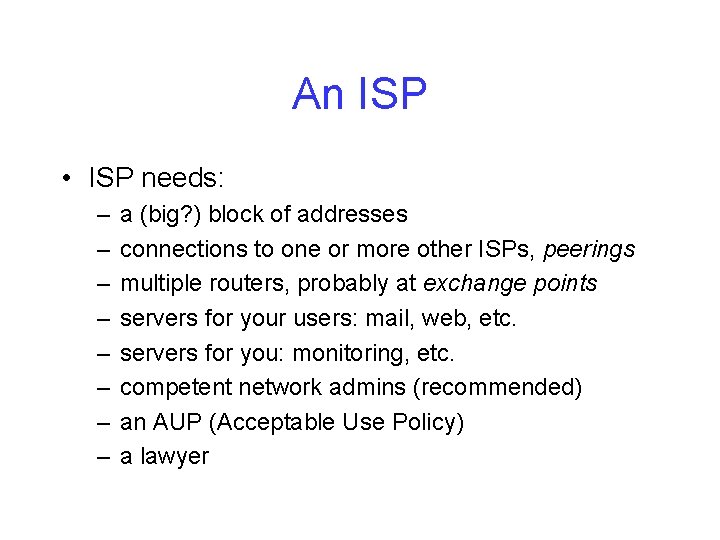 An ISP • ISP needs: – – – – a (big? ) block of
