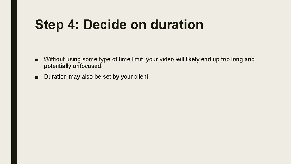 Step 4: Decide on duration ■ Without using some type of time limit, your