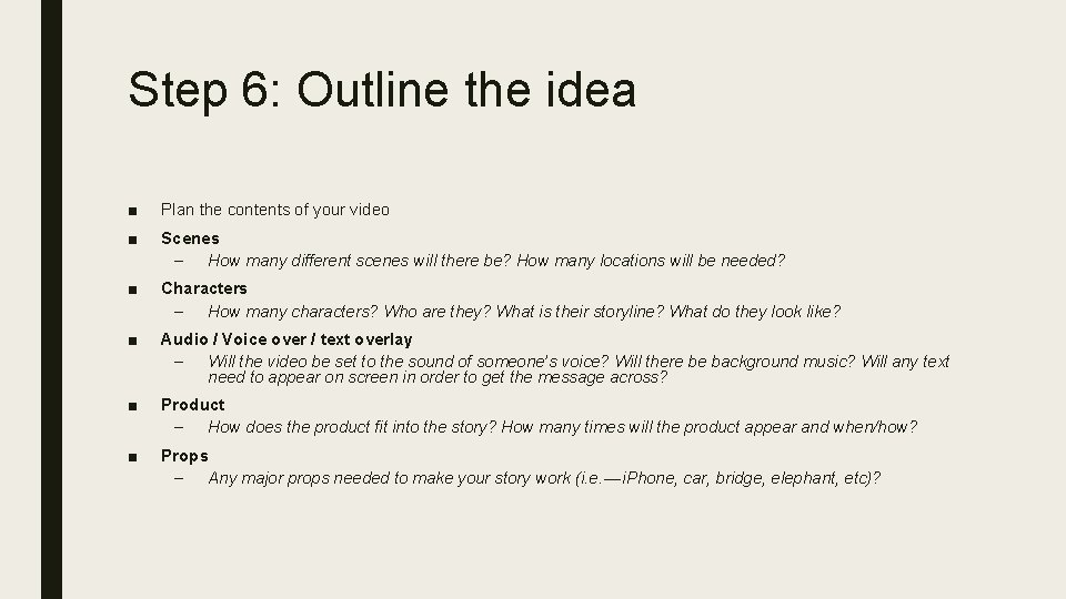 Step 6: Outline the idea ■ Plan the contents of your video ■ Scenes