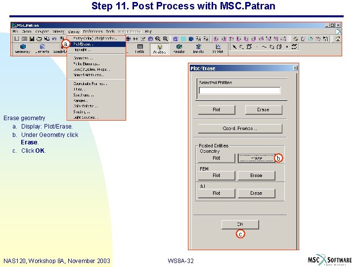 Step 11. Post Process with MSC. Patran a Erase geometry a. Display: Plot/Erase. b.