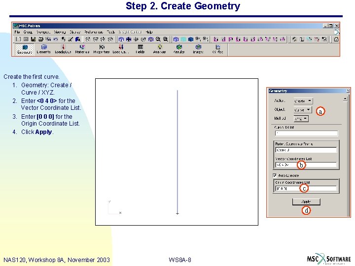 Step 2. Create Geometry Create the first curve. 1. Geometry: Create / Curve /