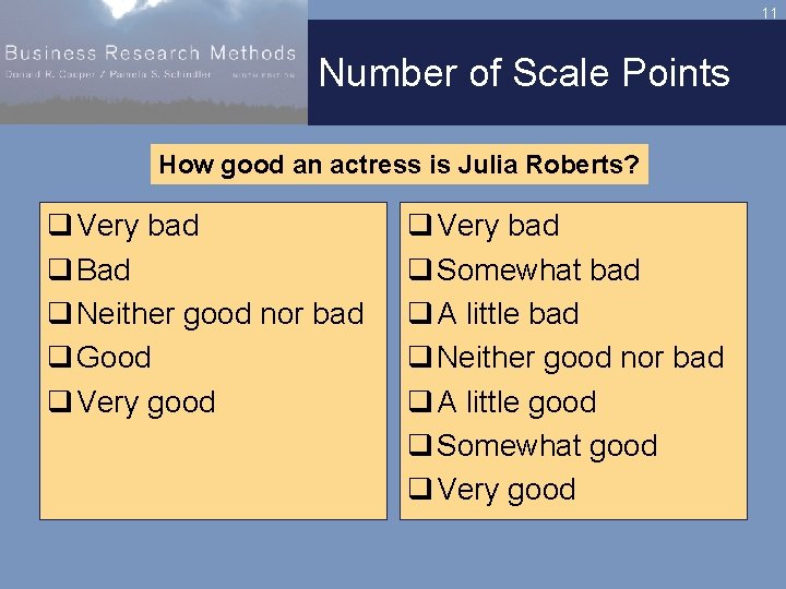 11 Number of Scale Points How good an actress is Julia Roberts? q Very