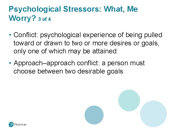 Psychological Stressors: What, Me Worry? 3 of 4 • Conflict: psychological experience of being