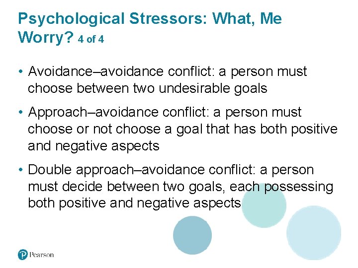 Psychological Stressors: What, Me Worry? 4 of 4 • Avoidance–avoidance conflict: a person must