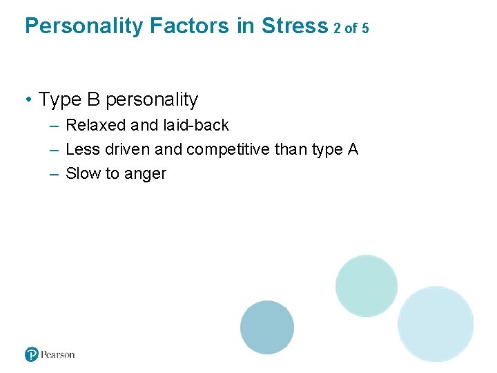Personality Factors in Stress 2 of 5 • Type B personality – Relaxed and