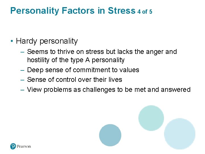 Personality Factors in Stress 4 of 5 • Hardy personality – Seems to thrive