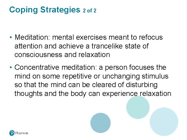 Coping Strategies 2 of 2 • Meditation: mental exercises meant to refocus attention and