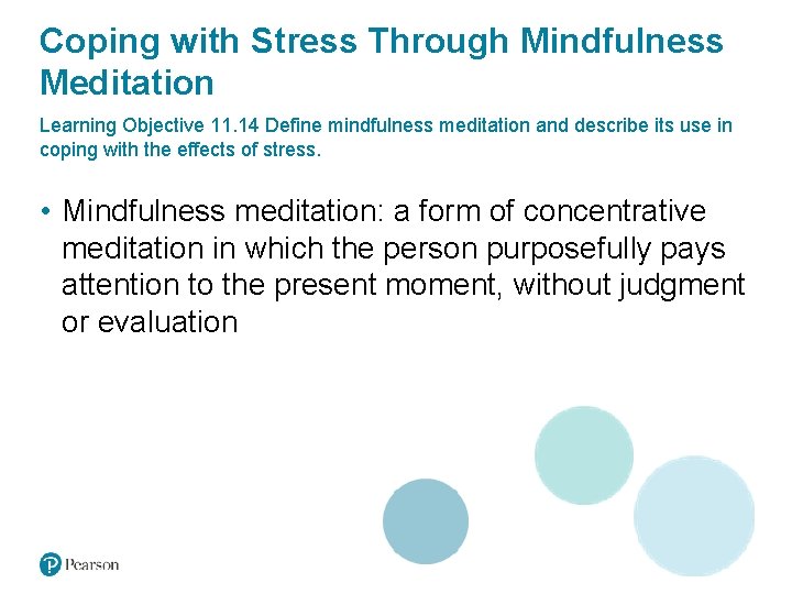 Coping with Stress Through Mindfulness Meditation Learning Objective 11. 14 Define mindfulness meditation and