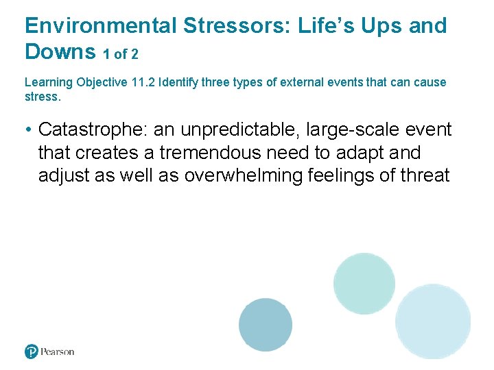 Environmental Stressors: Life’s Ups and Downs 1 of 2 Learning Objective 11. 2 Identify