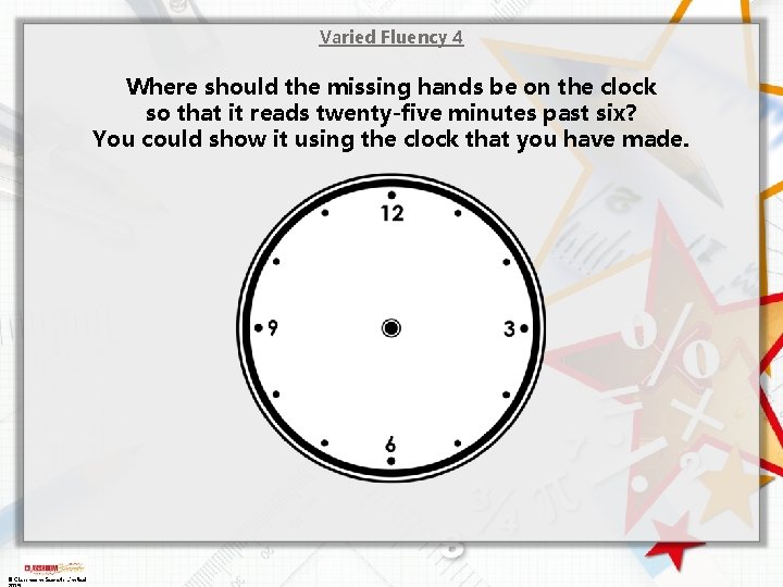 Varied Fluency 4 Where should the missing hands be on the clock so that Varied Fluency 4 Where should the missing hands be on the clock so that