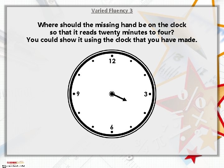 Varied Fluency 3 Where should the missing hand be on the clock so that Varied Fluency 3 Where should the missing hand be on the clock so that
