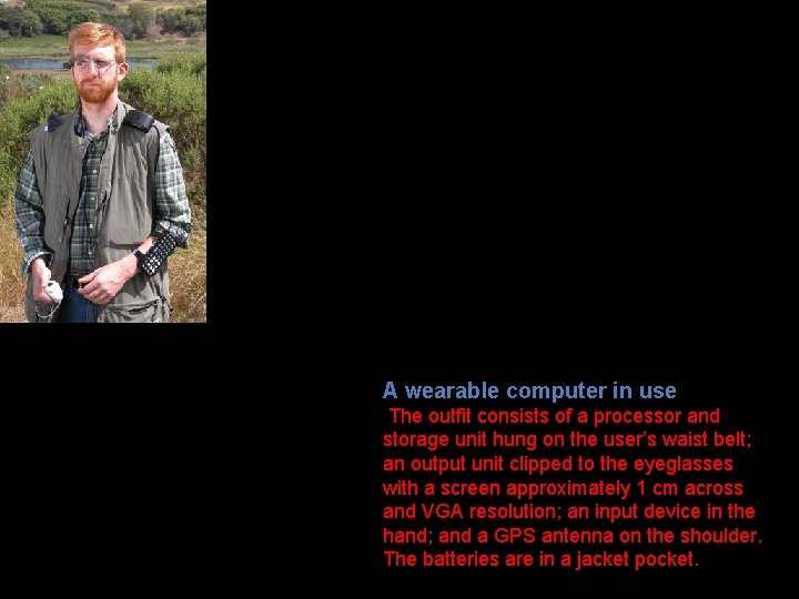 (Courtesy Keith Clarke) A wearable computer in use The outfit consists of a processor