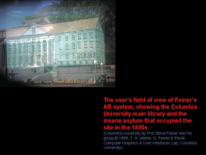 The user’s field of view of Feiner’s AR system, showing the Columbia University main