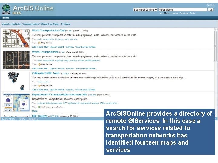 Arc. GISOnline provides a directory of remote GIServices. In this case a search for