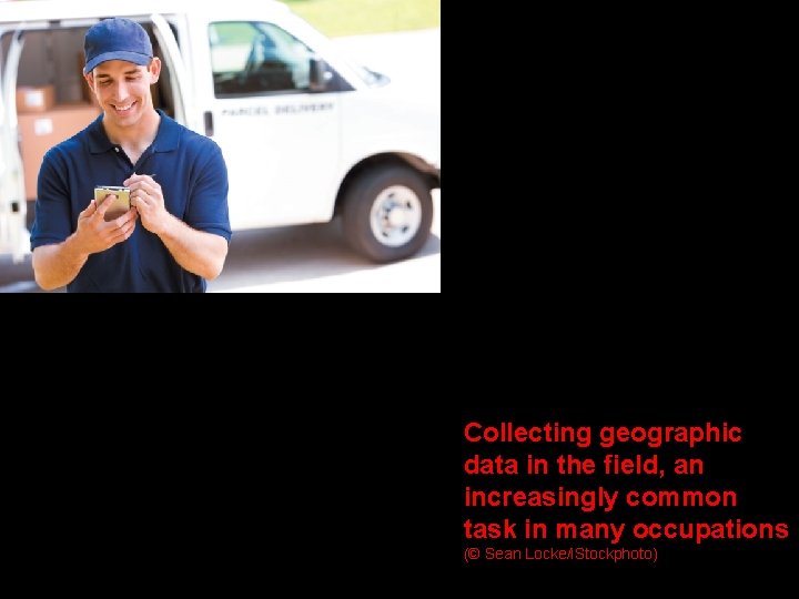Collecting geographic data in the field, an increasingly common task in many occupations (©