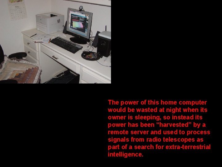 The power of this home computer would be wasted at night when its owner