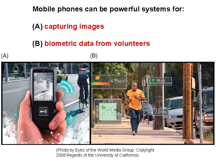 Mobile phones can be powerful systems for: (A) capturing images (B) biometric data from