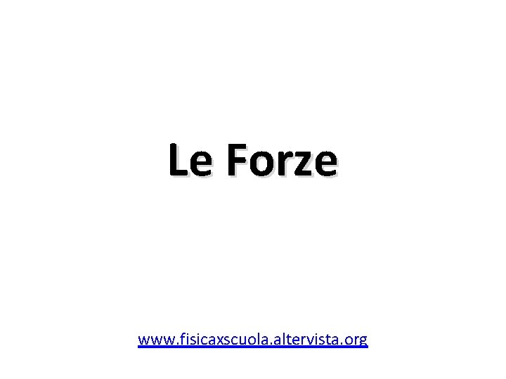 Le Forze www. fisicaxscuola. altervista. org 