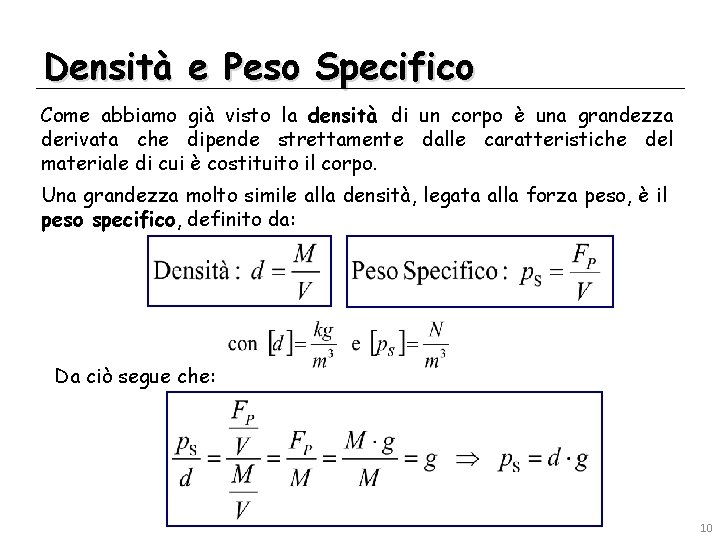 Densità e Peso Specifico Come abbiamo già visto la densità di un corpo è